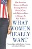 What Women Really Want: How American Women Are Quietly Erasing Political Racial Class and Religious Lines to Change the Way We Live