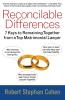 Reconcilable Differences: 7 Keys to Remaining Together from a Top Matrimonial Lawyer
