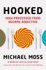 Hooked: How Processed Food Became Addictive