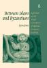 Between Islam and Byzantium