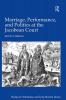 Marriage Performance and Politics at the Jacobean Court