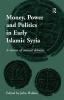 Money Power and Politics in Early Islamic Syria