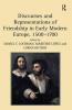 Discourses and Representations of Friendship in Early Modern Europe 1500–1700