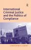 International Criminal Justice and the Politics of Compliance