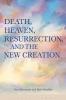 Death Heaven Resurrection and the New Creation