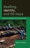 Dwelling Identity and the Maya