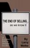 The End of Selling...as We Know It