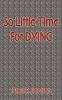 So Little Time for Dying