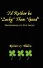 I'd Rather Be Lucky Than Good