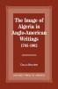Image of Algeria in Anglo-American Writings 1785-1962