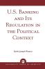 U.S. Banking and its Regulation in the Political Context