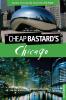 Cheap Bastard's™ Guide to Chicago