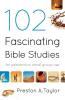102 Fascinating Bible Studies – For Personal or Group Use