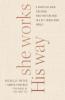 She Works His Way: A Practical Guide for Doing What Matters Most in a Get-Things-Done World