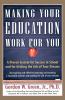 Making Your Education Work for You: A Proven System for Success in School and for Getting the Job of Your Dreams
