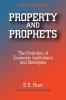 Property and Prophets: The Evolution of Economic Institutions and Ideologies