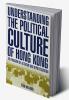 Understanding the Political Culture of Hong Kong
