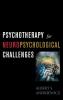 Psychotherapy for Neuropsychological Challenges