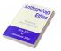 Anthropology & Ethics
