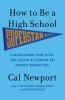 How to Be a High School Superstar A Revolutionary Plan to Get into College by Standing Out