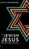 The Jewish Jesus: Reconnecting with the Truth about Jesus Israel and the Church