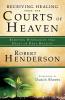 Receiving Healing from the Courts of Heaven