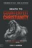 Death to Counterfeit Christianity