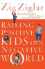 The Raising Positive Kids in a Negative World (Revised)