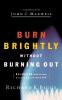 Burn Brightly Without Burning Out