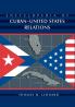 Encyclopedia of Cuban-United States Relations
