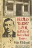 Herman Baron Lamm the Father of Modern Bank Robbery