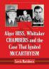Alger Hiss Whittaker Chambers and the Case That Ignited McCarthyism