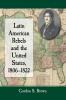 Latin American Rebels and the United States 1806-1822