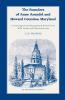 The Founders of Anne Arundel and Howard Counties Maryland. A Genealogical and Biographical Review from Wills Deeds and Church Records