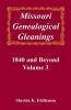 Missouri Genealogical Gleanings 1840 and Beyond Volume 3