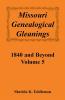 Missouri Genealogical Gleanings 1840 and Beyond Volume 5