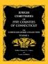 Jewish Cemeteries of Five Counties of Connecticut. The Cohen/Goldfarb Collection Volume 2