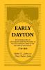 Early Dayton With Important Facts and Incidents From the Founding Of The City Of Dayton Ohio To The Hundredth Anniversary 1796-1896