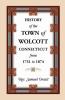 History of the Town of Wolcott Connecticut from 1731 to 1874 with an Account of the Centernary Meeting September 10th and 11th 1873; And with the
