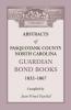 Abstracts of Pasquotank County North Carolina Guardian Bond Books 1832-1867