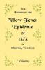 A History of the Yellow Fever Epidemic of 1878 in Memphis Tennessee