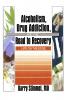 Alcoholism Drug Addiction and the Road to Recovery