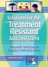 Solutions for the Treatment Resistant Addicted Client