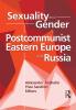 Sexuality and Gender in Postcommunist Eastern Europe and Russia