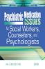Psychiatric Medication Issues for Social Workers Counselors and Psychologists