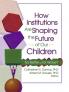 How Institutions are Shaping the Future of Our Children