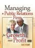 Managing a Public Relations Firm for Growth and Profit Second Edition