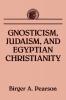 GNOSTICISM JUDAISM AND EGYPTIAN CHRISTIANITY