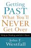 Getting Past What You'll Never Get Over