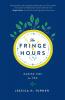 The Fringe Hours: Making Time for You